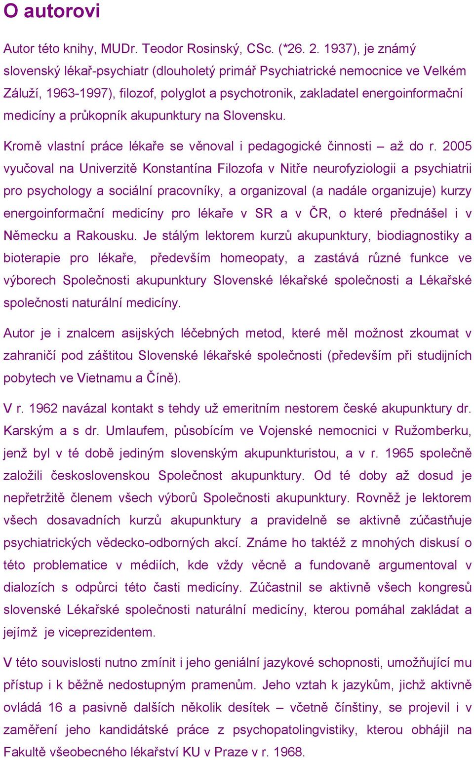 akupunktury na Slovensku. Kromě vlastní práce lékaře se věnoval i pedagogické činnosti až do r.