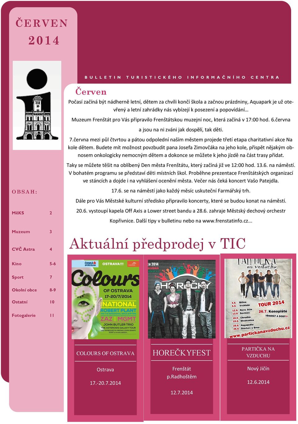 7.června mezi půl čtvrtou a pátou odpolední naším městem projede třetí etapa charitativní akce Na kole dětem.