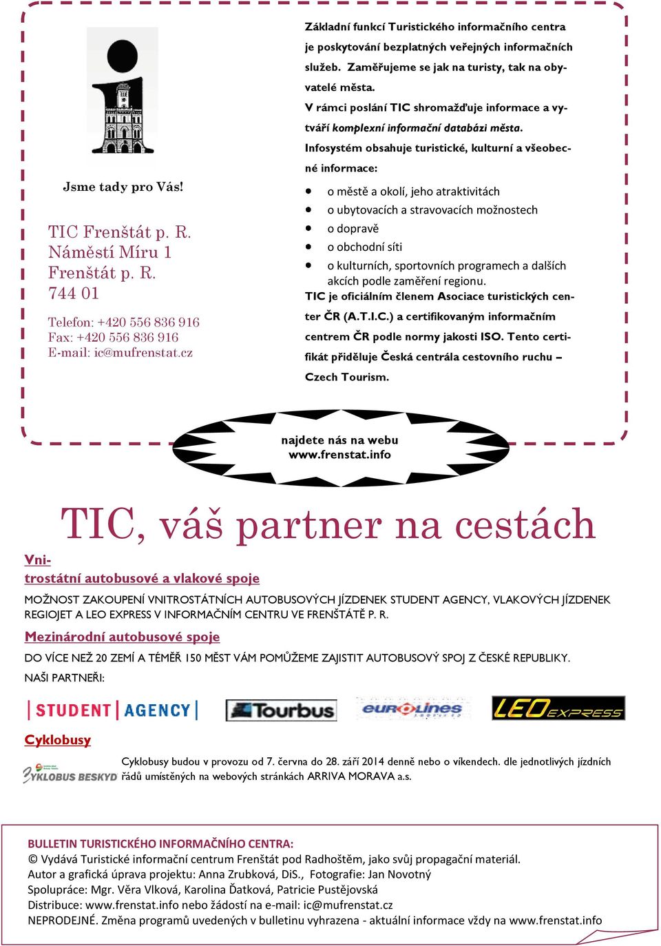 V rámci poslání TIC shromažďuje informace a vytváří komplexní informační databázi města.
