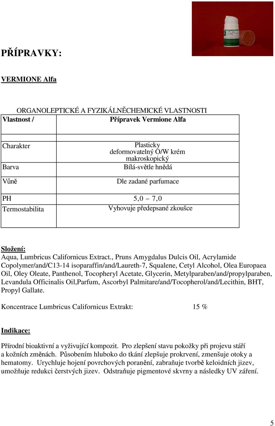 , Pruns Amygdalus Dulcis Oil, Acrylamide Copolymer/and/C13-14 isoparaffin/and/laureth-7, Squalene, Cetyl Alcohol, Olea Europaea Oil, Oley Oleate, Panthenol, Tocopheryl Acetate, Glycerin,