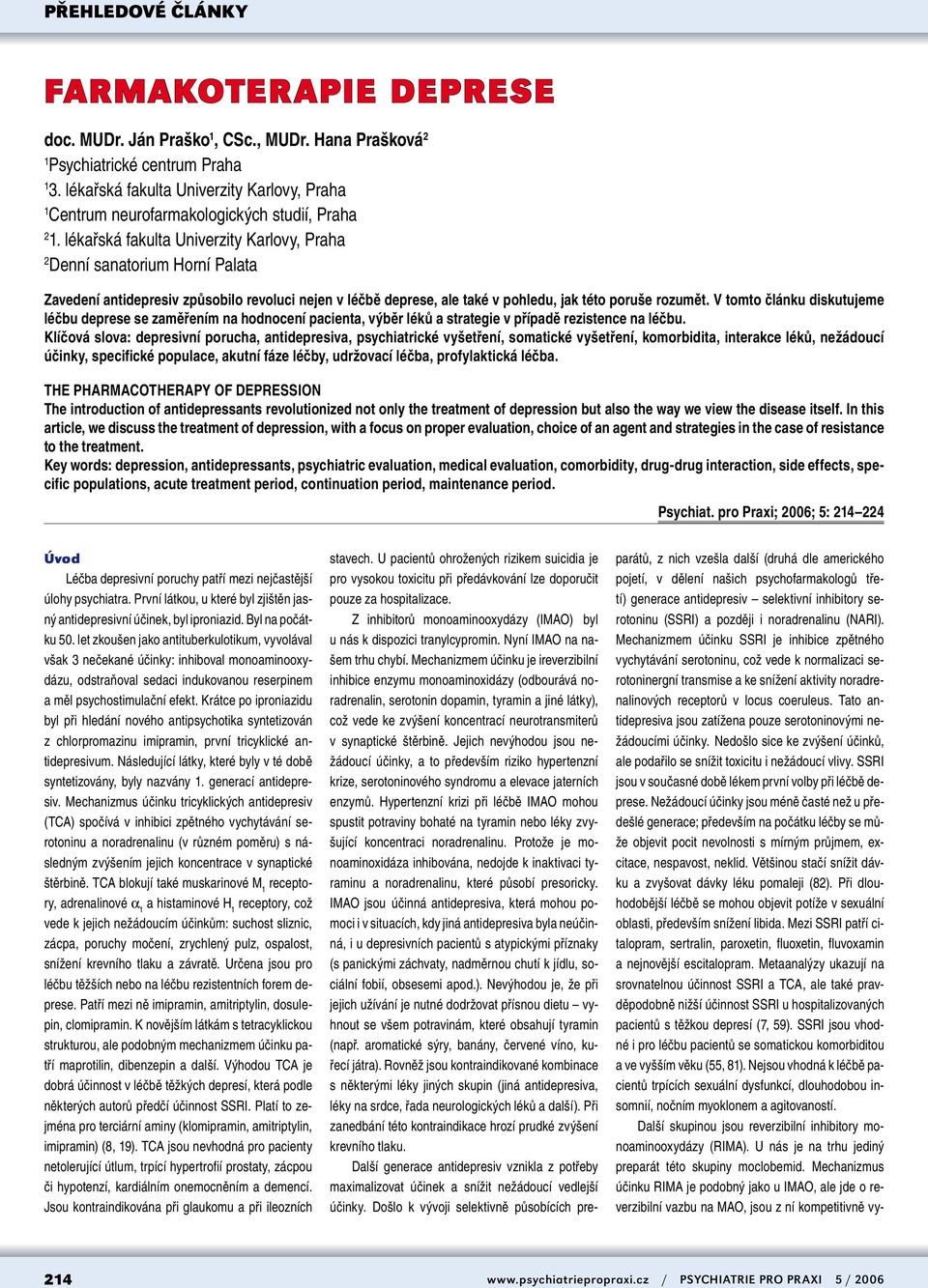 lékařská fakulta Univerzity Karlovy, Praha 2 Denní sanatorium Horní Palata Zavedení antidepresiv způsobilo revoluci nejen v léčbě deprese, ale také v pohledu, jak této poruše rozumět.