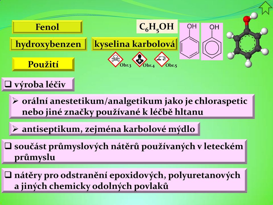 používané k léčbě hltanu antiseptikum, zejména karbolové mýdlo součást průmyslových nátěrů