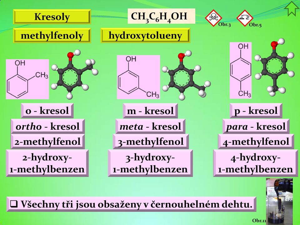 2-methylfenol 3-methylfenol 4-methylfenol 2-hydroxy- 1-methylbenzen 3-hydroxy-