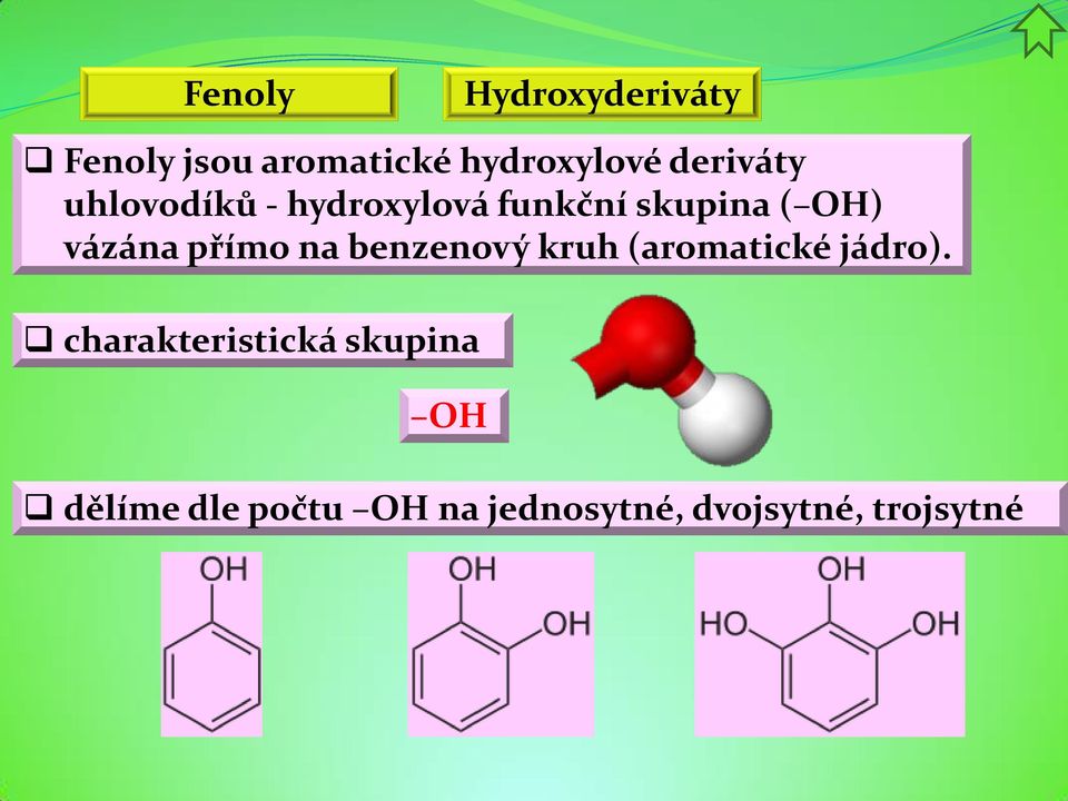 vázána přímo na benzenový kruh (aromatické jádro).