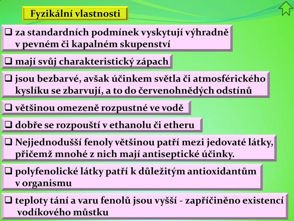 dobře se rozpouští v ethanolu či etheru Nejjednodušší fenoly většinou patří mezi jedovaté látky, přičemž mnohé z nich mají antiseptické