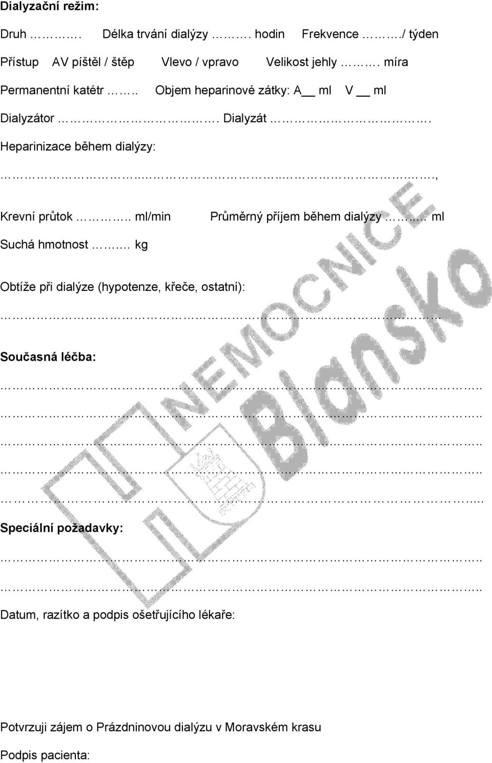 . ml/min Průměrný příjem během dialýzy.. ml Suchá hmotnost. kg Obtíže při dialýze (hypotenze, křeče, ostatní):. Současná léčba:.