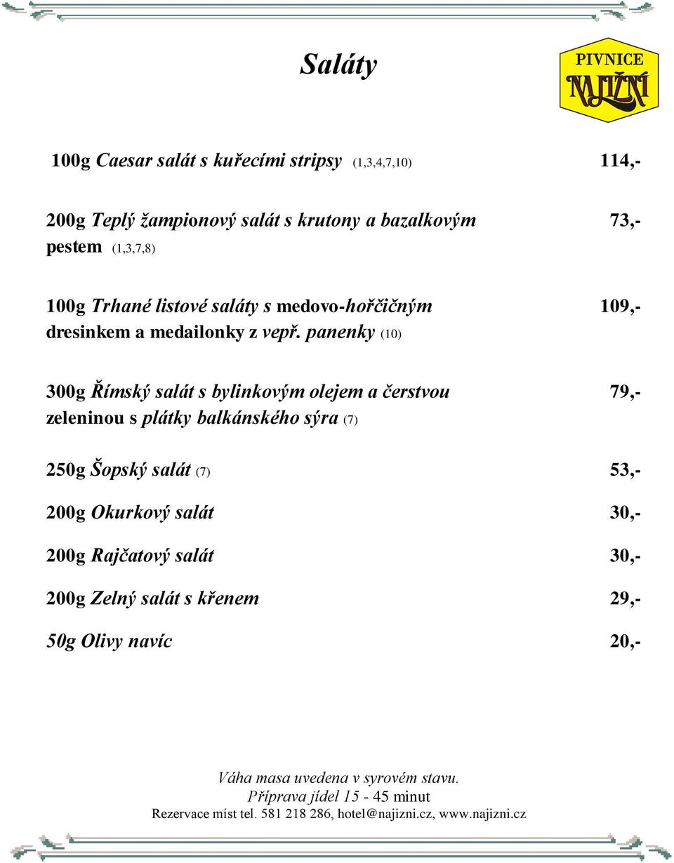 panenky (10) 109,- 300g Římský salát s bylinkovým olejem a čerstvou zeleninou s plátky balkánského sýra (7) 79,-