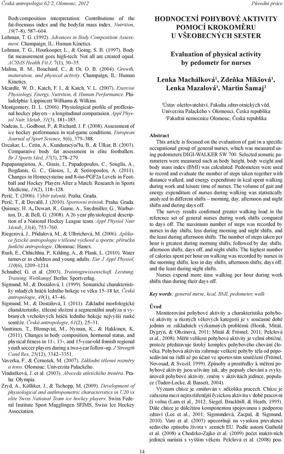 , & Or, O. B. (2004). Growth, maturation, and physical activity. Champaign, IL: Human Kinetics. Mcardle, W. D., Katch, F. I., & Katch, V. L. (2007). Exercise Physiology.