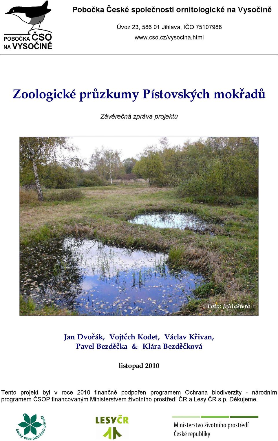 Maštera Jan Dvořák, Vojtěch Kodet, Václav Křivan, Pavel Bezděčka & Klára Bezděčková listopad 2010 Tento projekt byl