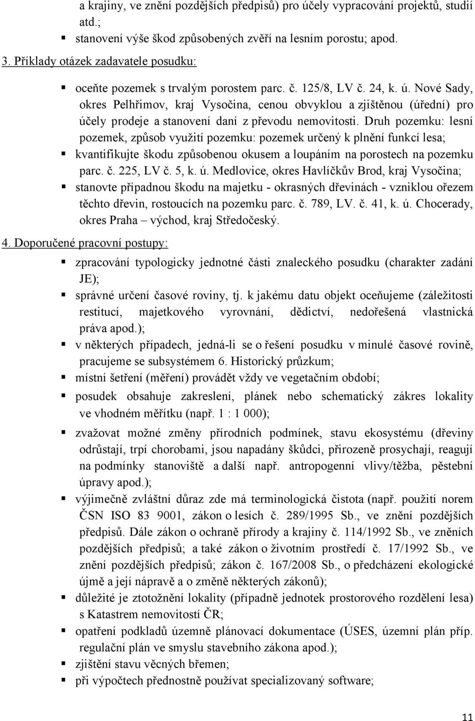 Nové Sady, okres Pelhřimov, kraj Vysočina, cenou obvyklou a zjištěnou (úřední) pro účely prodeje a stanovení daní z převodu nemovitosti.