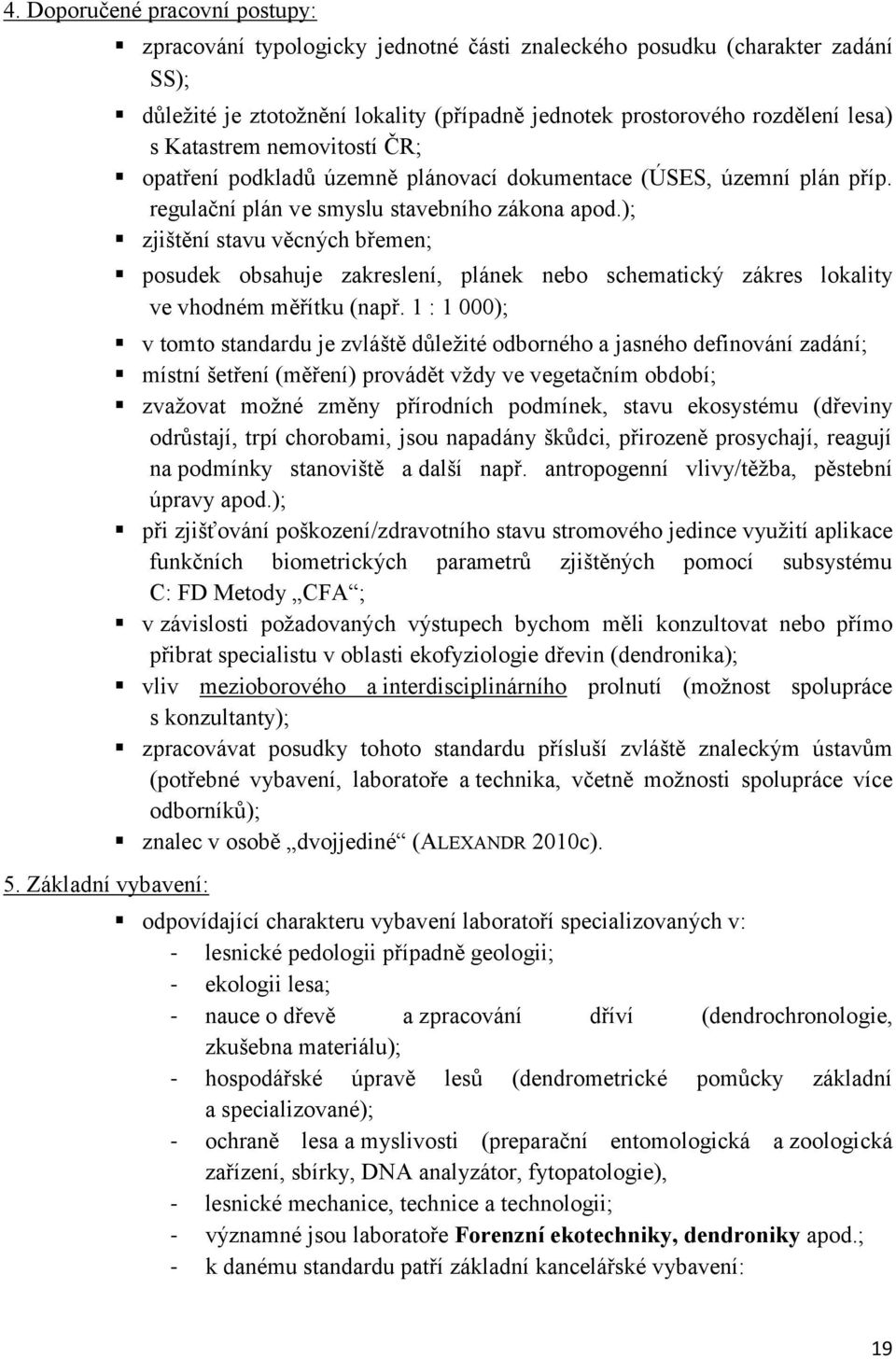 nemovitostí ČR; opatření podkladů územně plánovací dokumentace (ÚSES, územní plán příp. regulační plán ve smyslu stavebního zákona apod.
