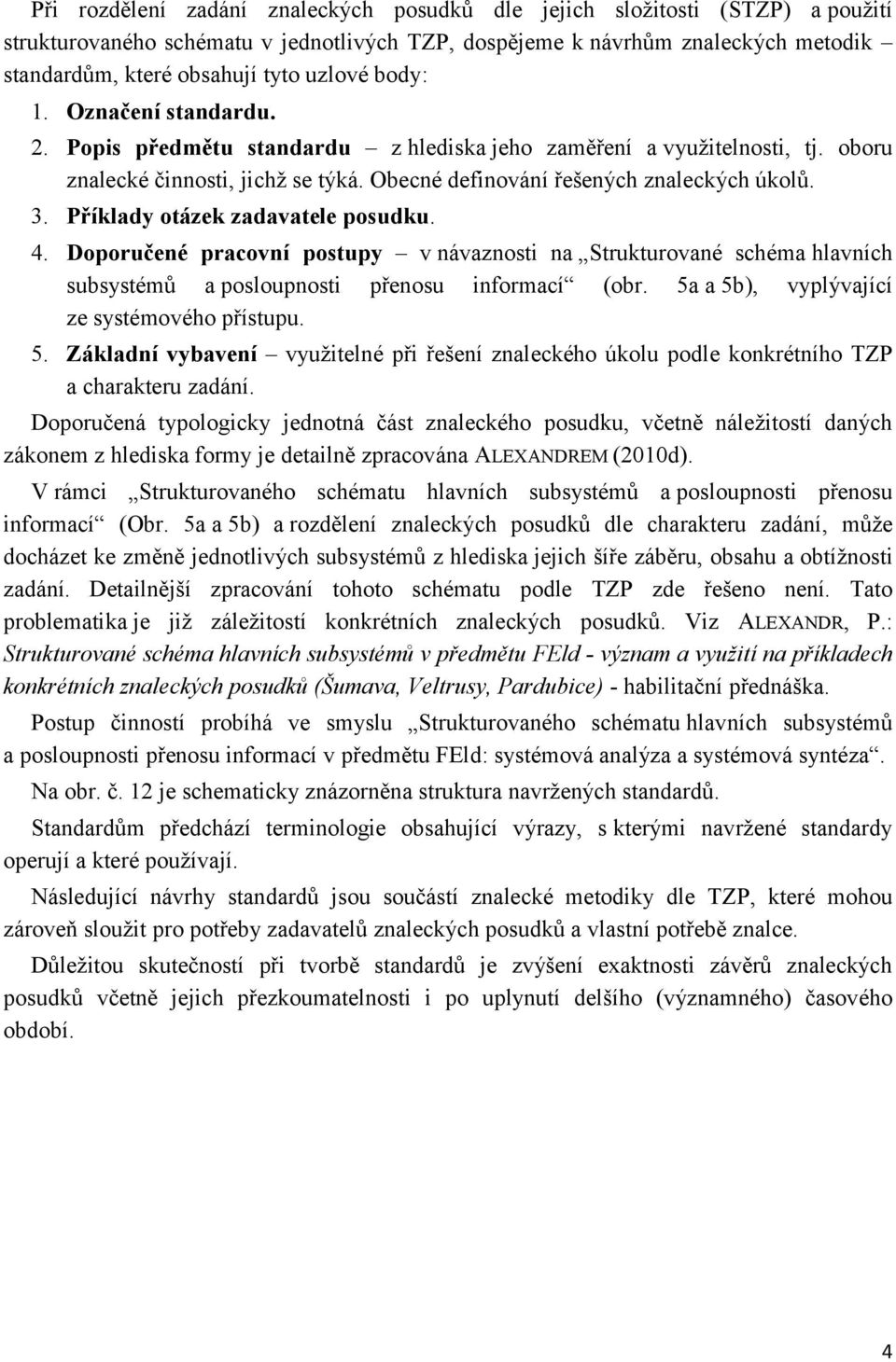 Příklady otázek zadavatele posudku. 4. Doporučené pracovní postupy v návaznosti na Strukturované schéma hlavních subsystémů a posloupnosti přenosu informací (obr.