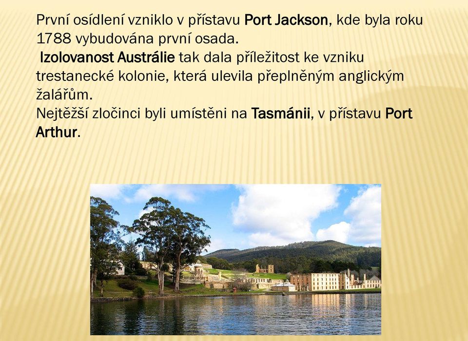 Izolovanost Austrálie tak dala příležitost ke vzniku trestanecké