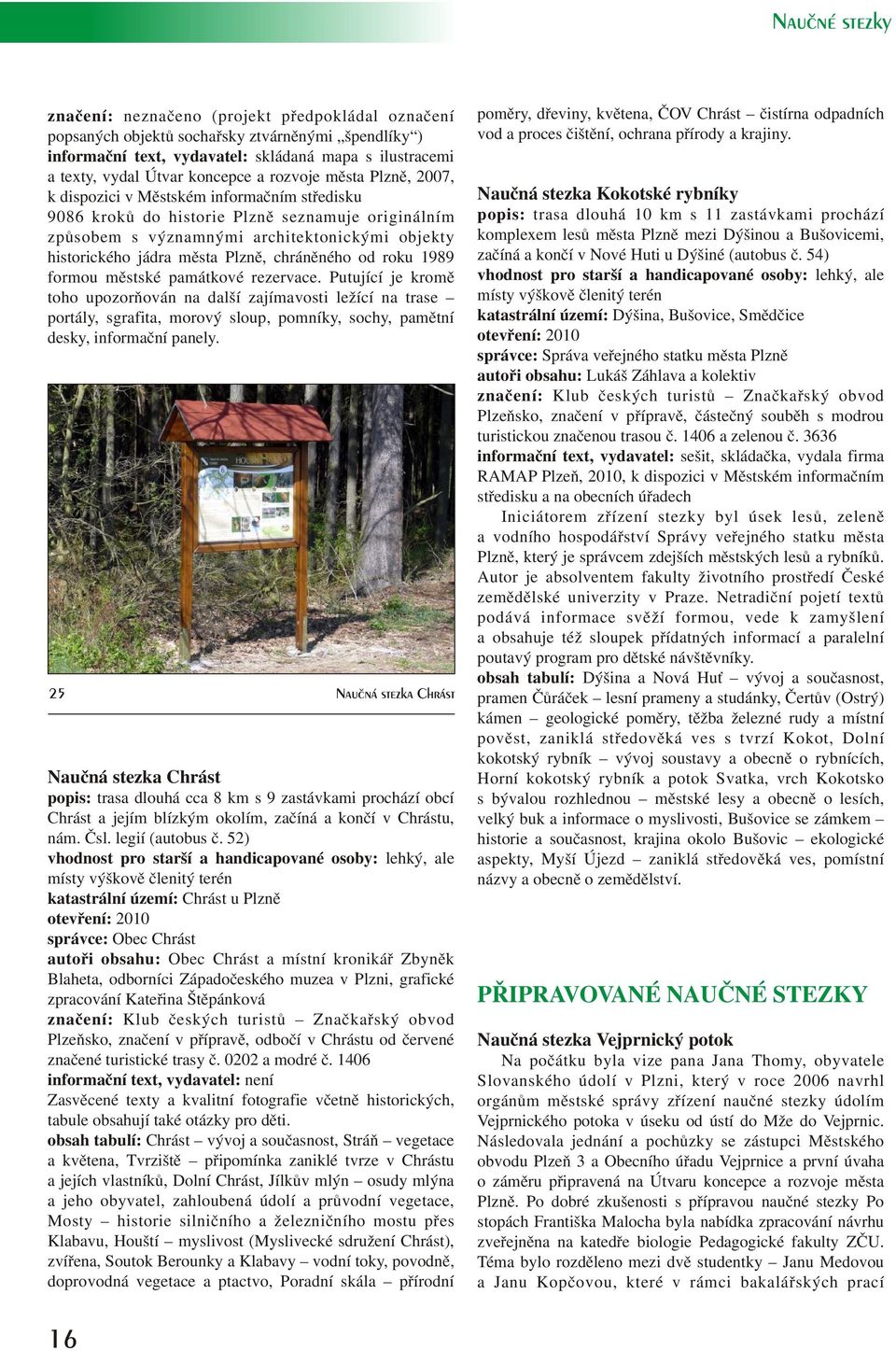 jádra mìsta Plznì, chránìného od roku 1989 formou mìstské památkové rezervace.