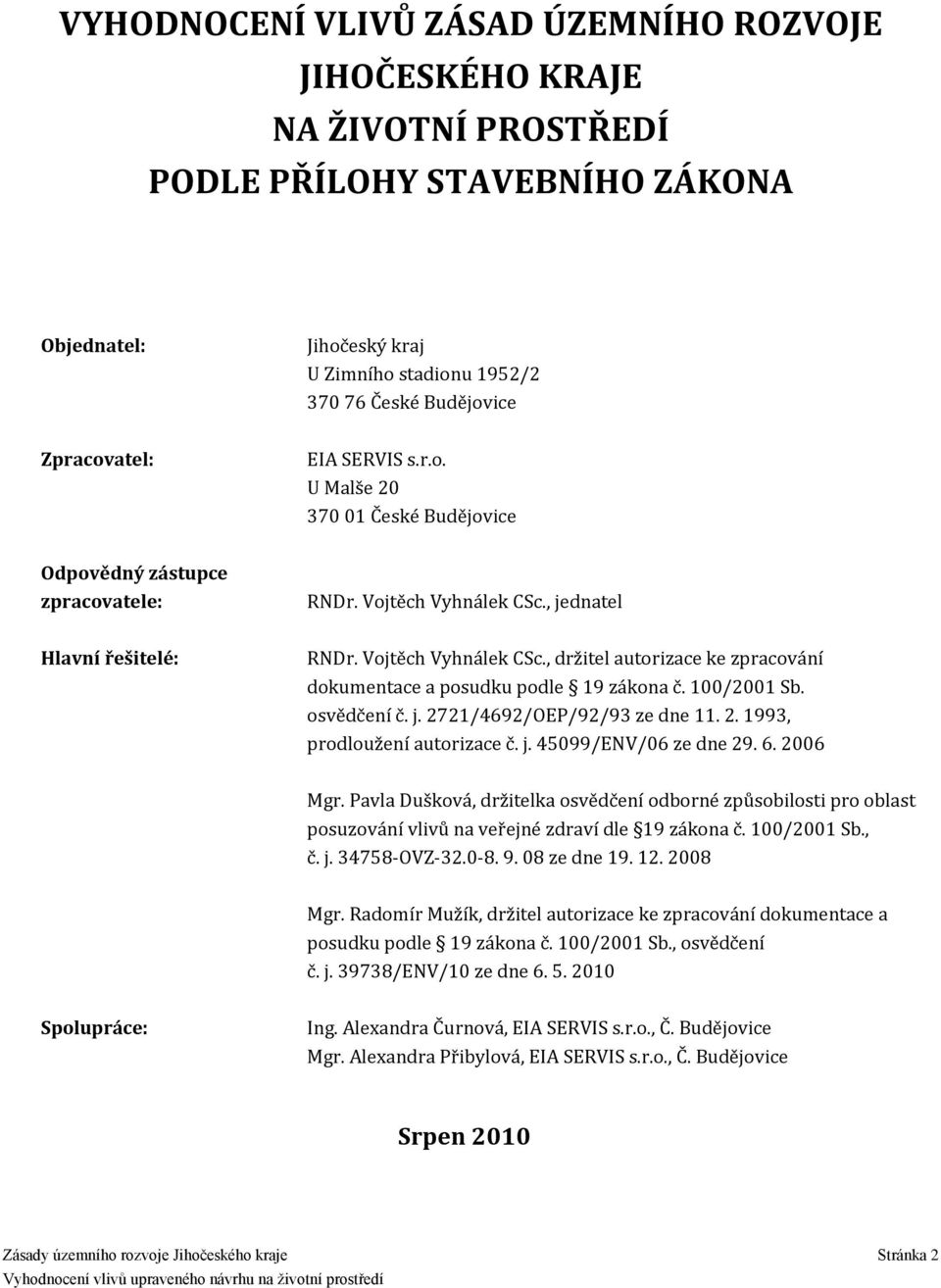 1/21 Sb. osvědčení č. j. 2721/4692/OEP/92/93 ze dne 11. 2. 1993, prodloužení autorizace č. j. 4599/ENV/6 ze dne 29. 6. 26 Mgr.