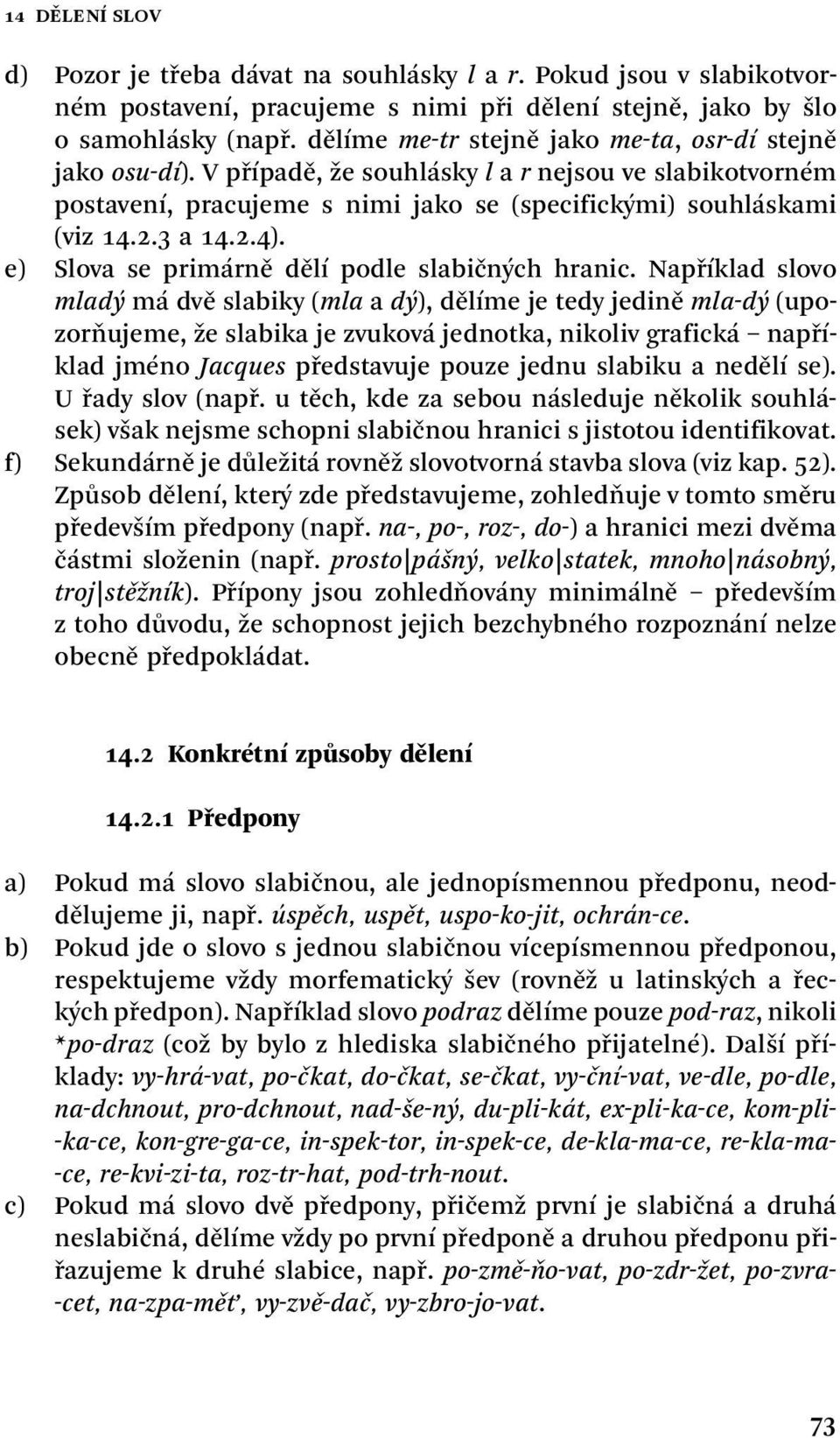 e) Slova se primárně dělí podle slabičných hranic.