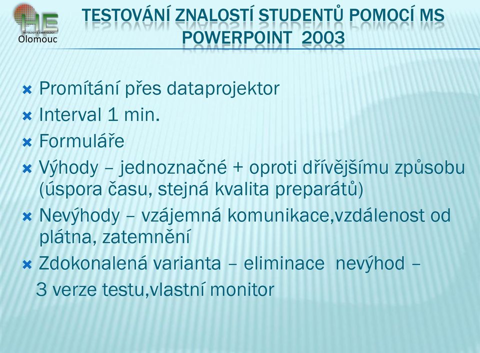 Formuláře Výhody jednoznačné + oproti dřívějšímu způsobu (úspora času, stejná