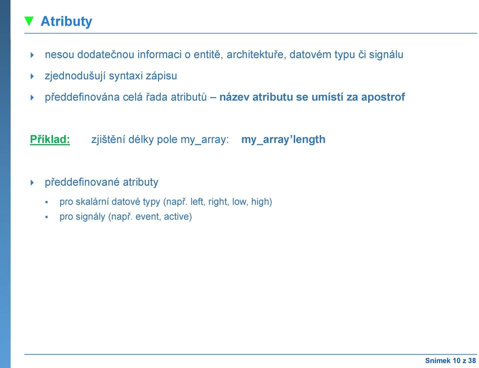 apostrof Příklad: zjištění délky pole my_array: my_array length předdefinované atributy pro