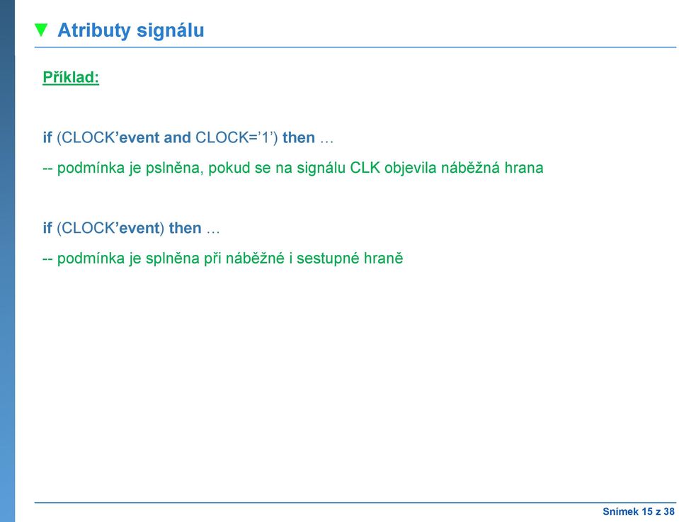 objevila náběžná hrana if (CLOCK event) then --