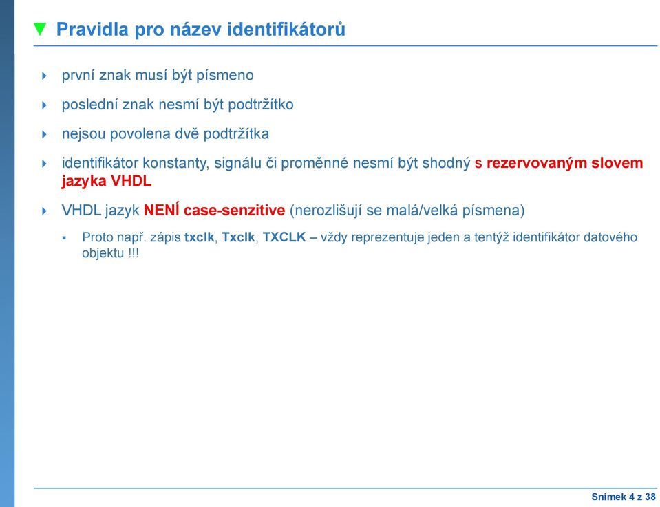 rezervovaným slovem jazyka VHDL VHDL jazyk NENÍ case-senzitive (nerozlišují se malá/velká písmena)