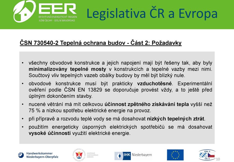 Experimentální ověření podle ČSN EN 13829 se doporučuje provést vždy, a to ještě před úplným dokončením stavby.