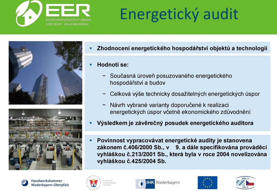 k realizaci energetických úspor včetně ekonomického zdůvodnění Výsledkem je závěrečný posudek energetického auditora Povinnost vypracovávat energetické