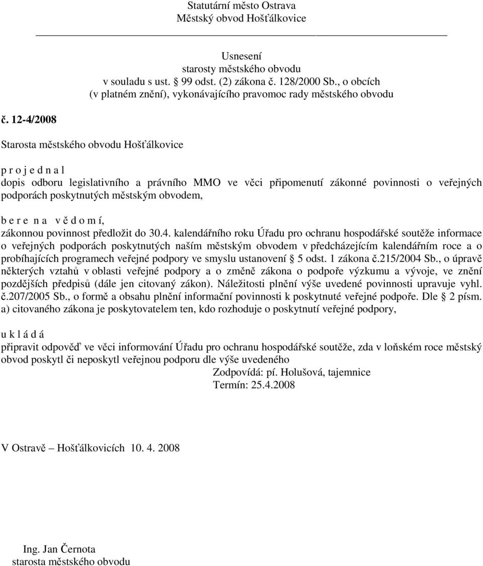 kalendářního roku Úřadu pro ochranu hospodářské soutěže informace o veřejných podporách poskytnutých naším městským obvodem v předcházejícím kalendářním roce a o probíhajících programech veřejné