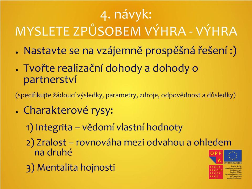 parametry, zdroje, odpovědnost a důsledky) Charakterové rysy: 1) Integrita vědomí