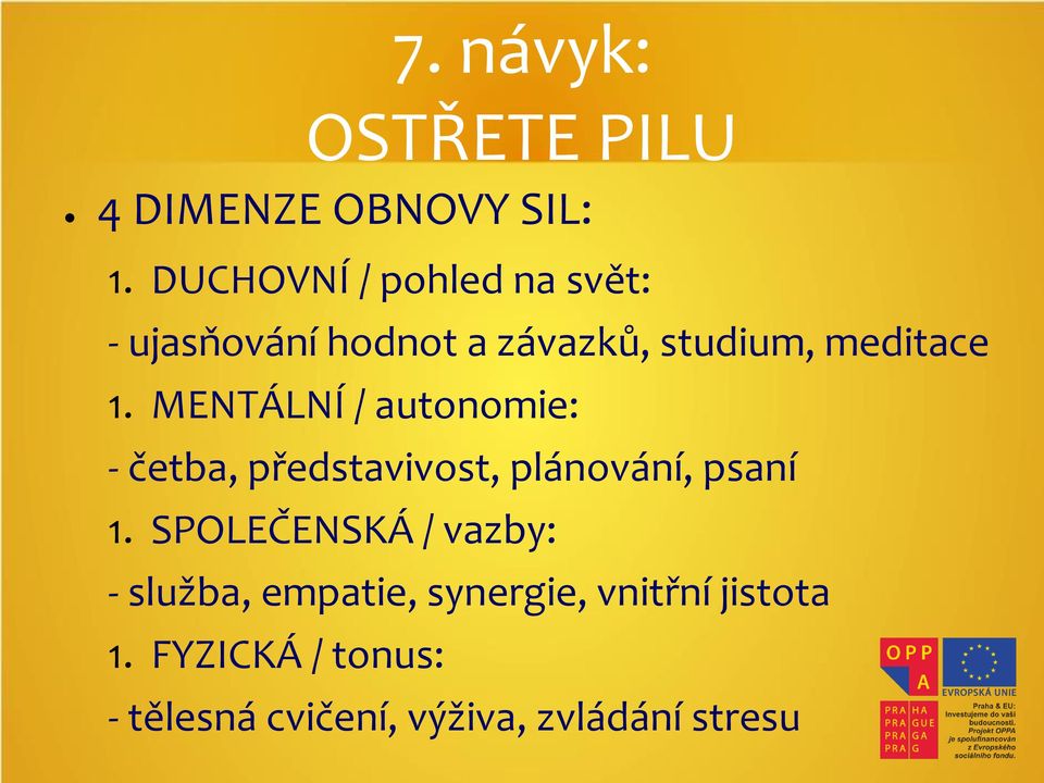 MENTÁLNÍ / autonomie: - četba, představivost, plánování, psaní 1.