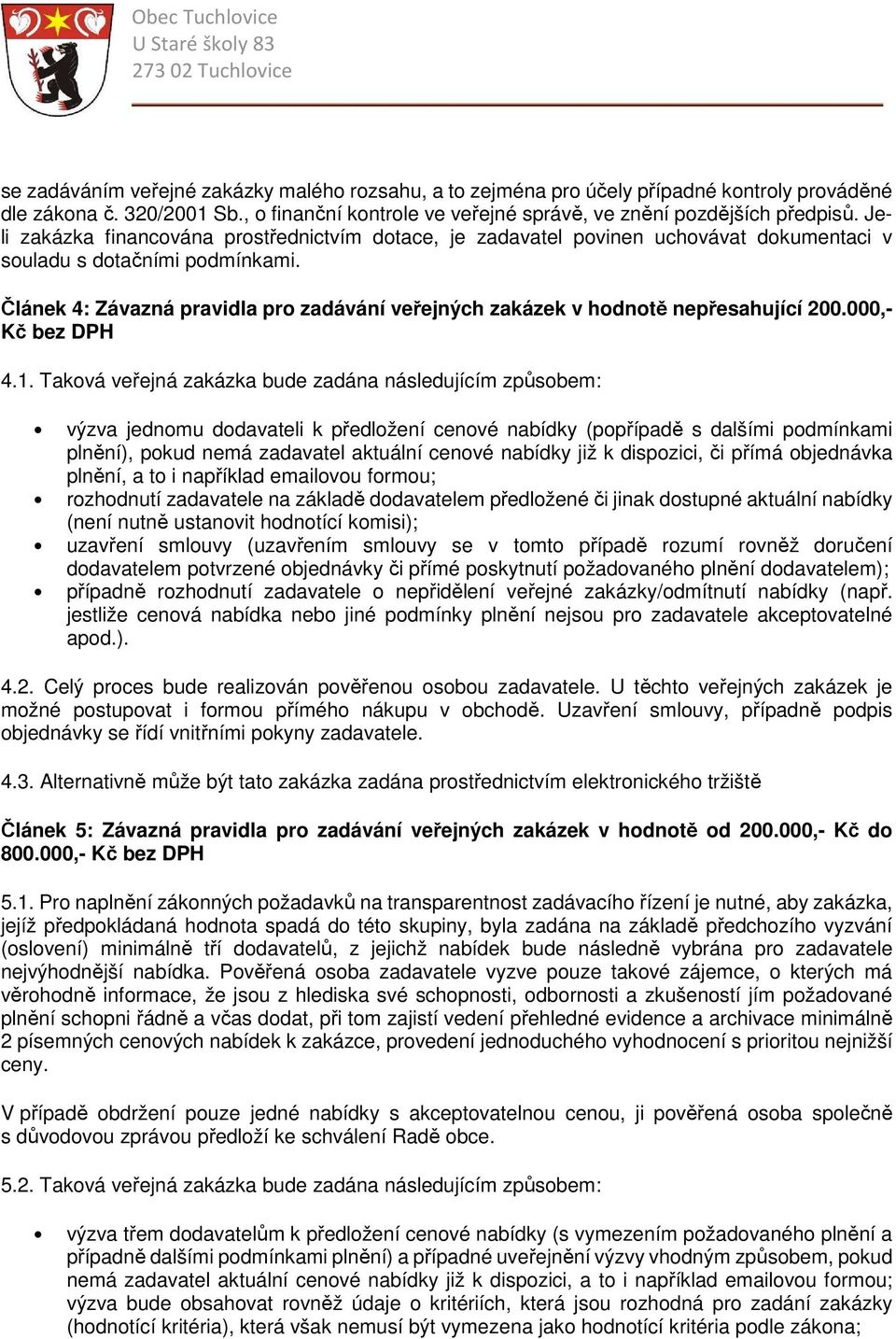 Článek 4: Závazná pravidla pro zadávání veřejných zakázek v hodnotě nepřesahující 200.000,- Kč bez DPH 4.1.