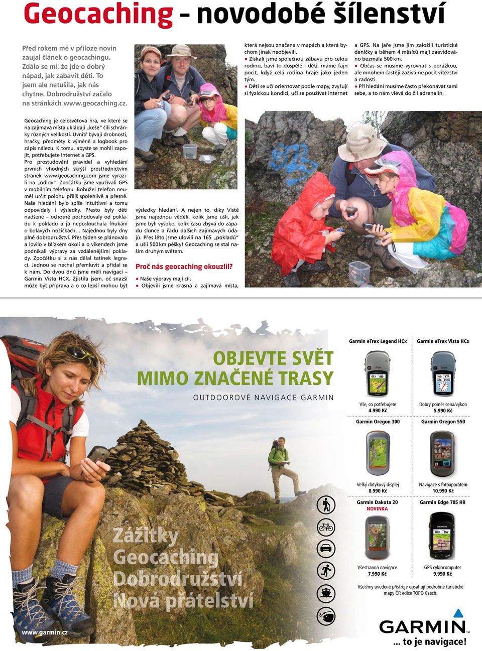 Získali jsme společnou zábavu pro celou rodinu, baví to dospělé i děti, máme fajn pocit, když celá rodina hraje jako jeden tým.