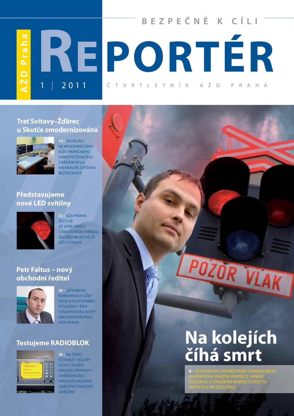 obchodní ředitel 26 Otevřená komunikace vždy vede k pozitivnímu výsledku, říká v rozhovoru nový obchodní ředitel AŽD Praha Testujeme RADIOBLOK 28 Na trati Číčenice Volary jsou v plném proudu