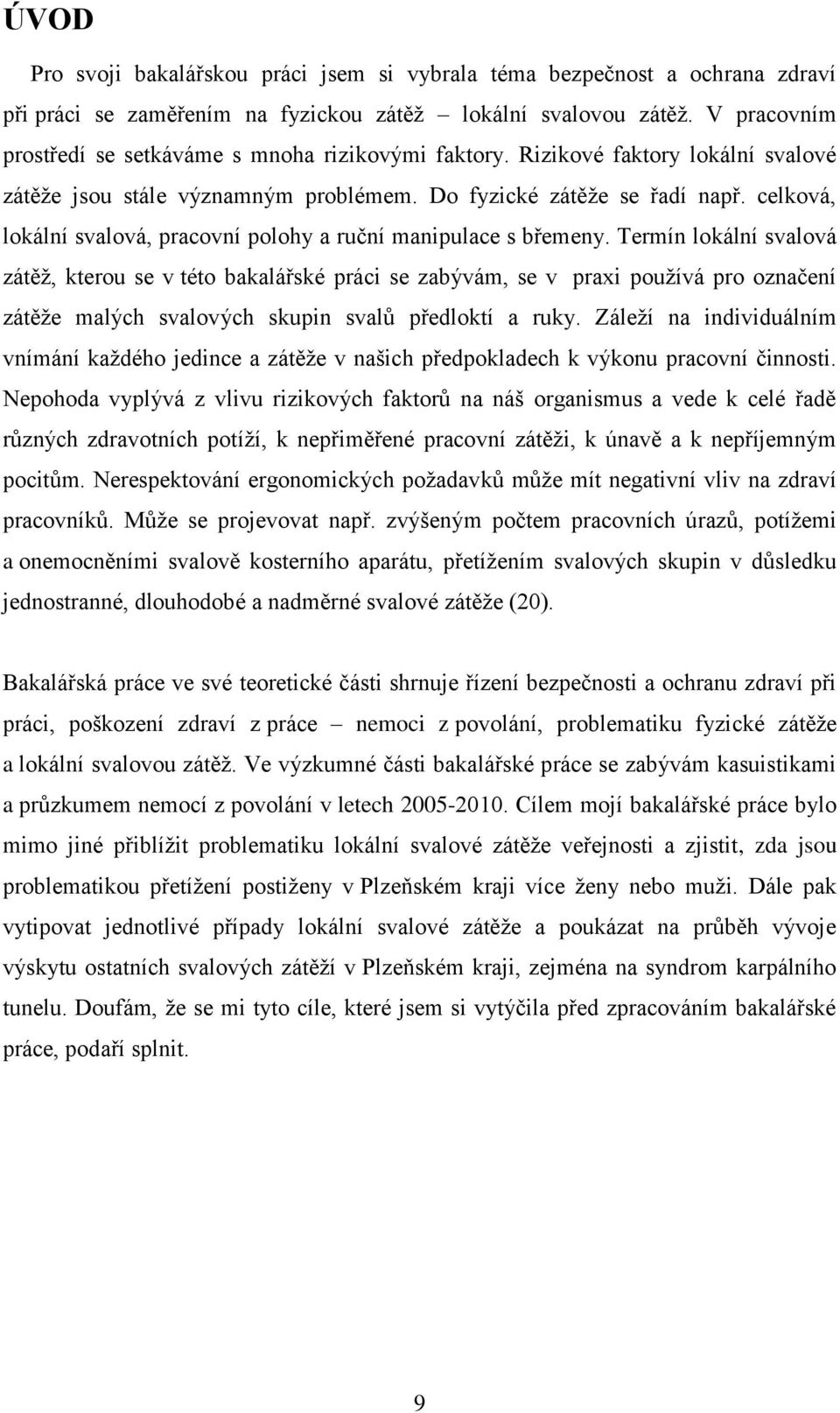 celková, lokální svalová, pracovní polohy a ruční manipulace s břemeny.