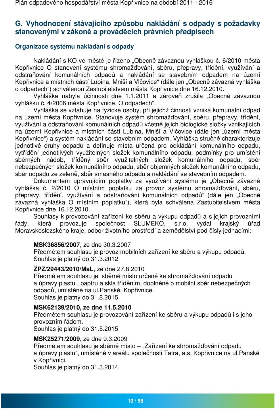 6/2010 města Kopřivnice O stanovení systému shromažďování, sběru, přepravy, třídění, využívání a odstraňování komunálních odpadů a nakládání se stavebním odpadem na území Kopřivnice a místních částí