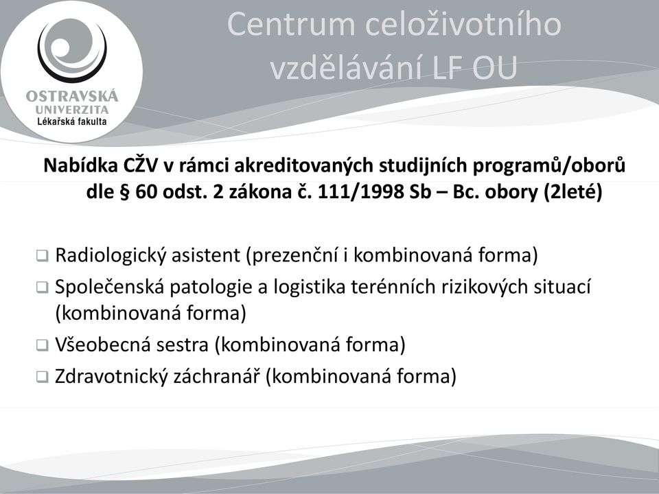 obory (2leté) Radiologický asistent (prezenční i kombinovaná forma) Společenská