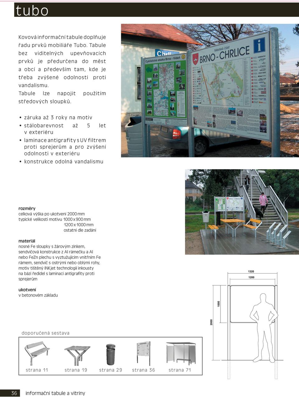 záruka až 3 roky na motiv stálobarevnost až 5 let laminace antigrafity s UV filtrem proti sprejerům a pro zvýšení odolnosti konstrukce odolná vandalismu celková výška po 2000 mm typické velikosti