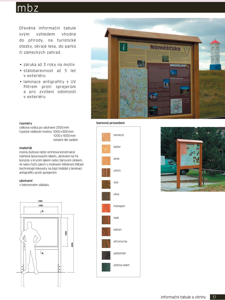 1000 x 900 mm 1200 x 1000 mm ostatní dle zadání nosná dubová nebo smrková konstrukce natřená lazurovacím lakem, na Fe konzoly s krycím lakem nebo žárovým zinkem, Al nebo FeZn