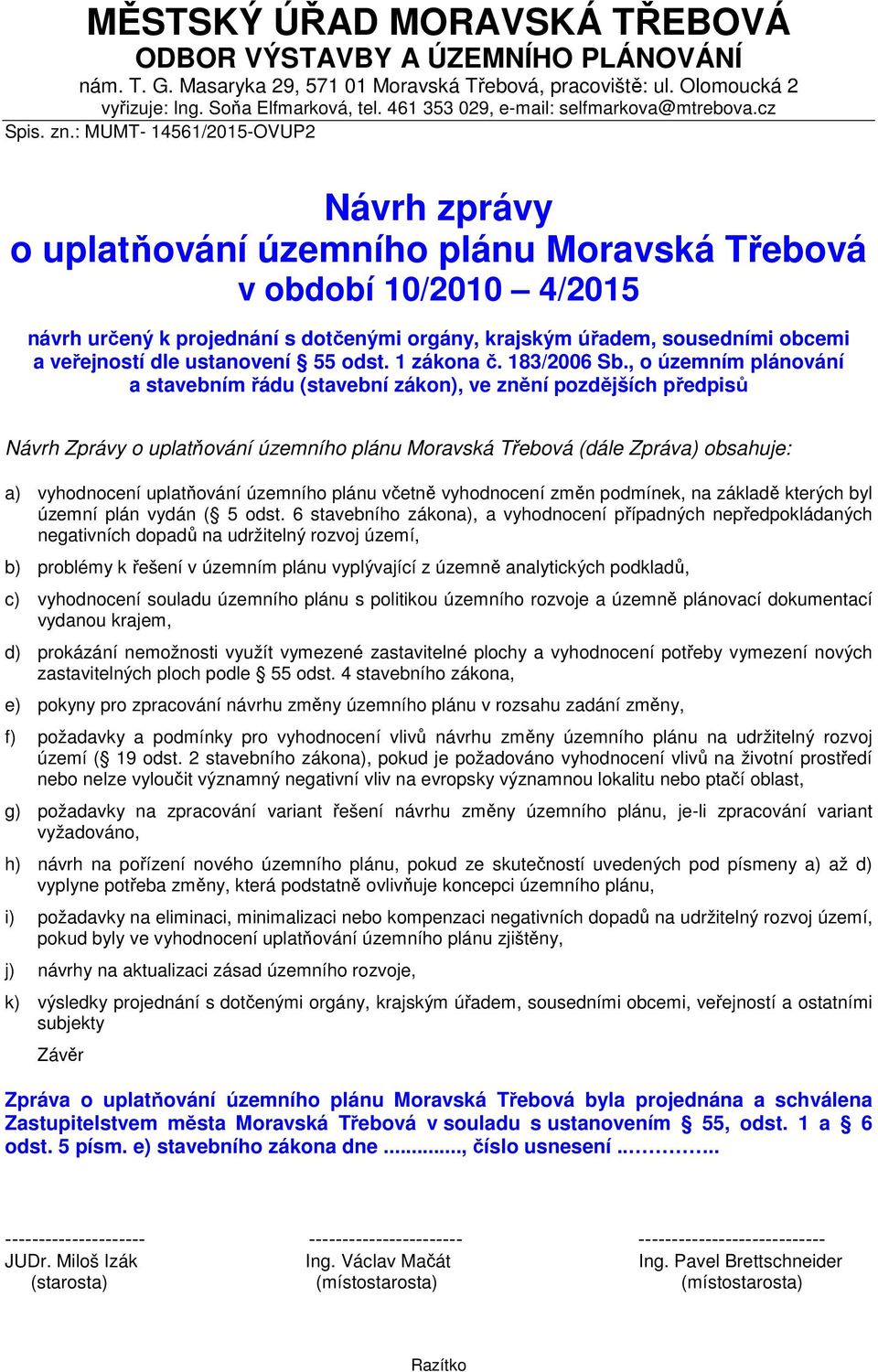 : MUMT- 14561/2015-OVUP2 Návrh zprávy o uplatňování územního plánu Moravská Třebová v období 10/2010 4/2015 návrh určený k projednání s dotčenými orgány, krajským úřadem, sousedními obcemi a