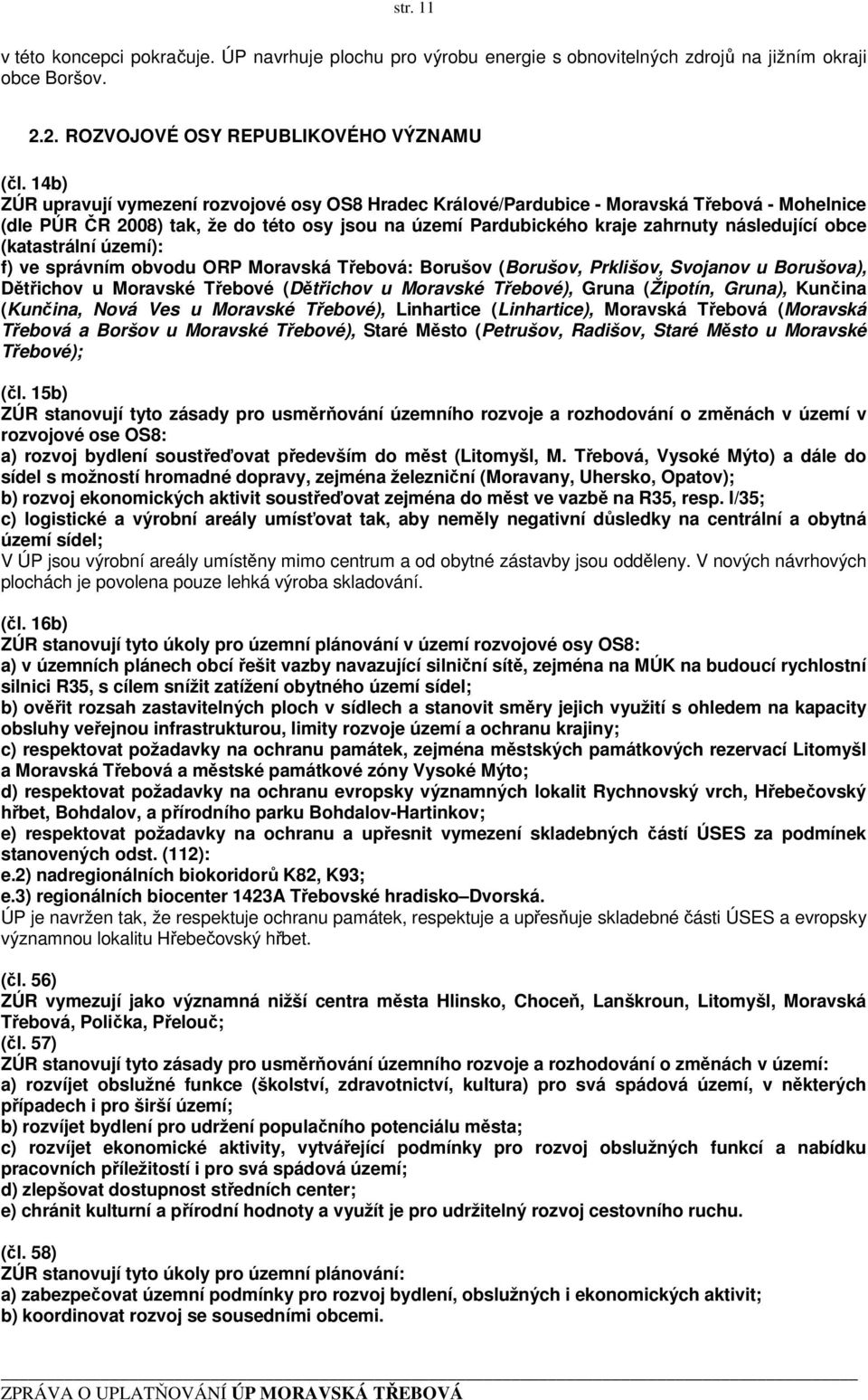 (katastrální území): f) ve správním obvodu ORP Moravská Třebová: Borušov (Borušov, Prklišov, Svojanov u Borušova), Dětřichov u Moravské Třebové (Dětřichov u Moravské Třebové), Gruna (Žipotín, Gruna),
