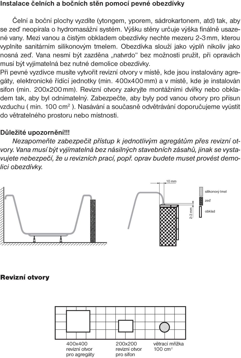 Vana nesmí být zazděna natvrdo bez možnosti pružit, při opravách musí být vyjímatelná bez nutné demolice obezdívky.