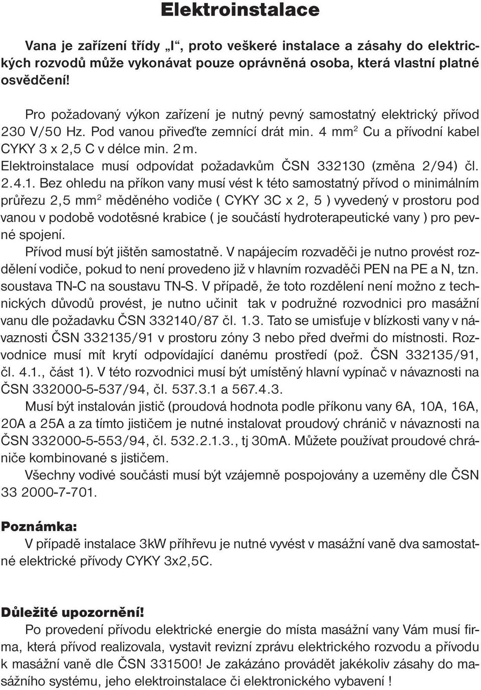 Elektroinstalace musí odpovídat požadavkům ČSN 33213