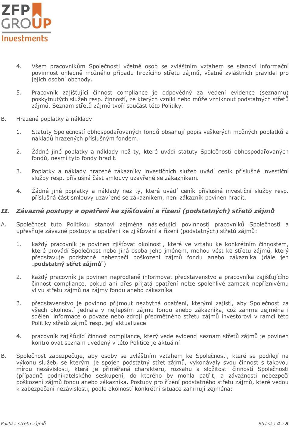 Seznam střetů zájmů tvoří součást této Politiky. B. Hrazené poplatky a náklady 1.