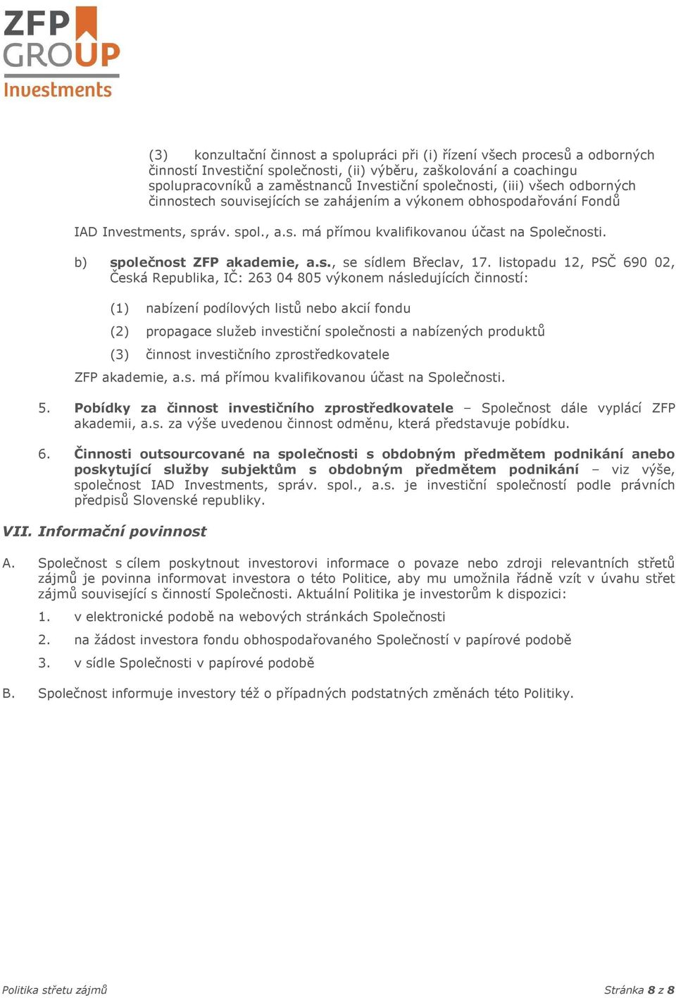 b) společnost ZFP akademie, a.s., se sídlem Břeclav, 17.