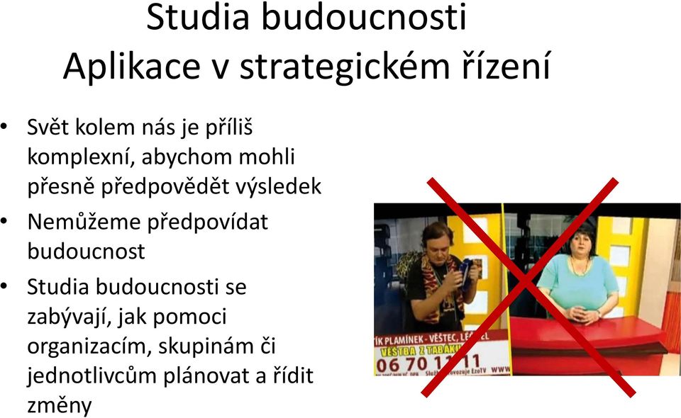 Nemůžeme předpovídat budoucnost Studia budoucnosti se zabývají,