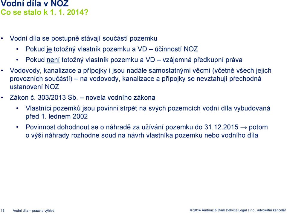 kanalizace a přípojky i jsou nadále samostatnými věcmi (včetně všech jejich provozních součástí) na vodovody, kanalizace a přípojky se nevztahují přechodná ustanovení NOZ Zákon