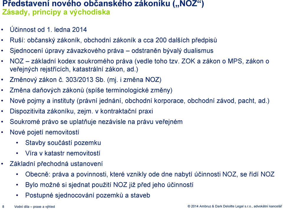 ZOK a zákon o MPS, zákon o veřejných rejstřících, katastrální zákon, ad.) Změnový zákon č. 303/2013 Sb. (mj.