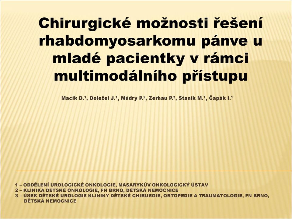 1 1 ODDĚLENÍ UROLOGICKÉ ONKOLOGIE, MASARYKŮV ONKOLOGICKÝ ÚSTAV 2 KLINIKA DĚTSKÉ ONKOLOGIE, FN