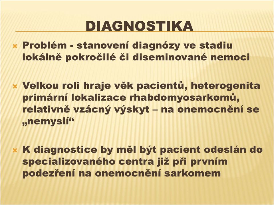 rhabdomyosarkomů, relativně vzácný výskyt na onemocnění se nemyslí K diagnostice by