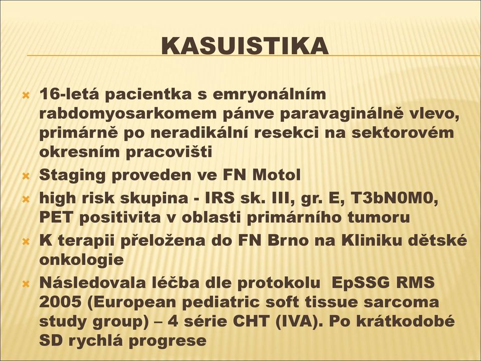 E, T3bN0M0, PET positivita v oblasti primárního tumoru K terapii přeložena do FN Brno na Kliniku dětské onkologie