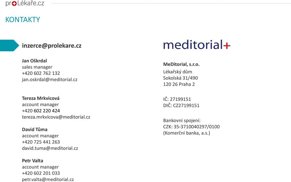 krdal@meditorial.cz MeDitorial, s.r.o. Lékařský dům Sokolská 31/490 120 26 Praha 2 Tereza Mrkvicová account manager +420 602 220 424 tereza.